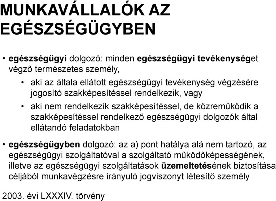 egészségügyi dolgozók által ellátandó feladatokban egészségügyben dolgozó: az a) pont hatálya alá nem tartozó, az egészségügyi szolgáltatóval a szolgáltató