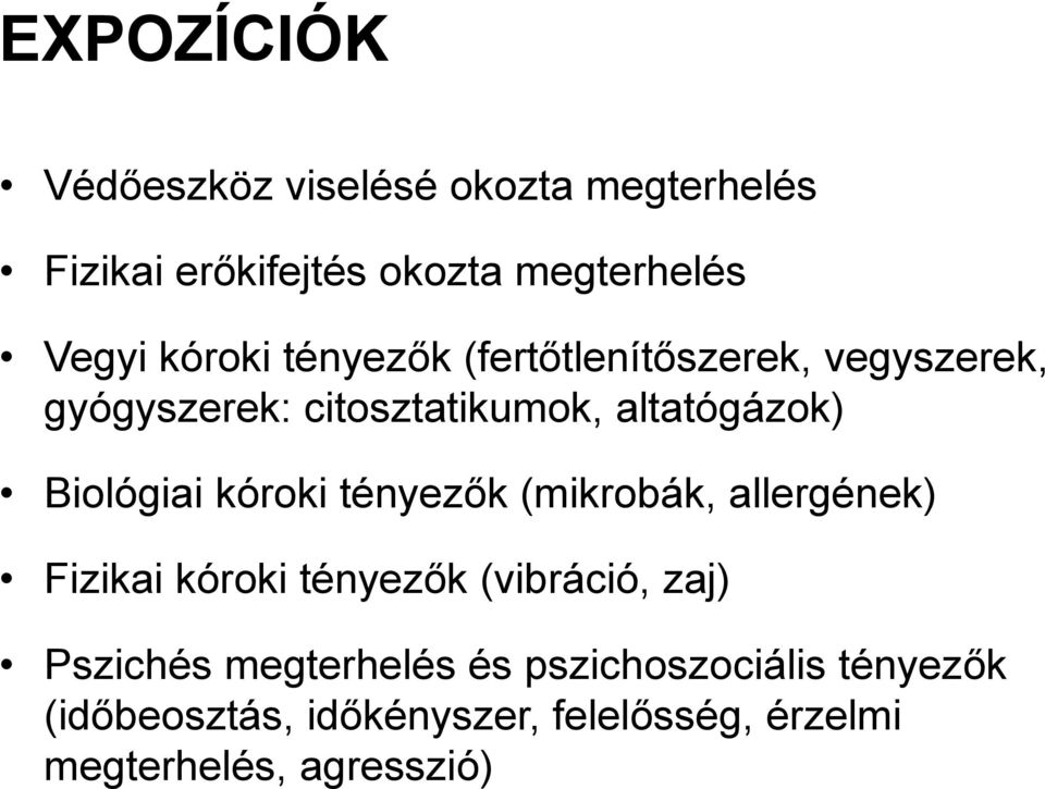 Biológiai kóroki tényezők (mikrobák, allergének) Fizikai kóroki tényezők (vibráció, zaj) Pszichés