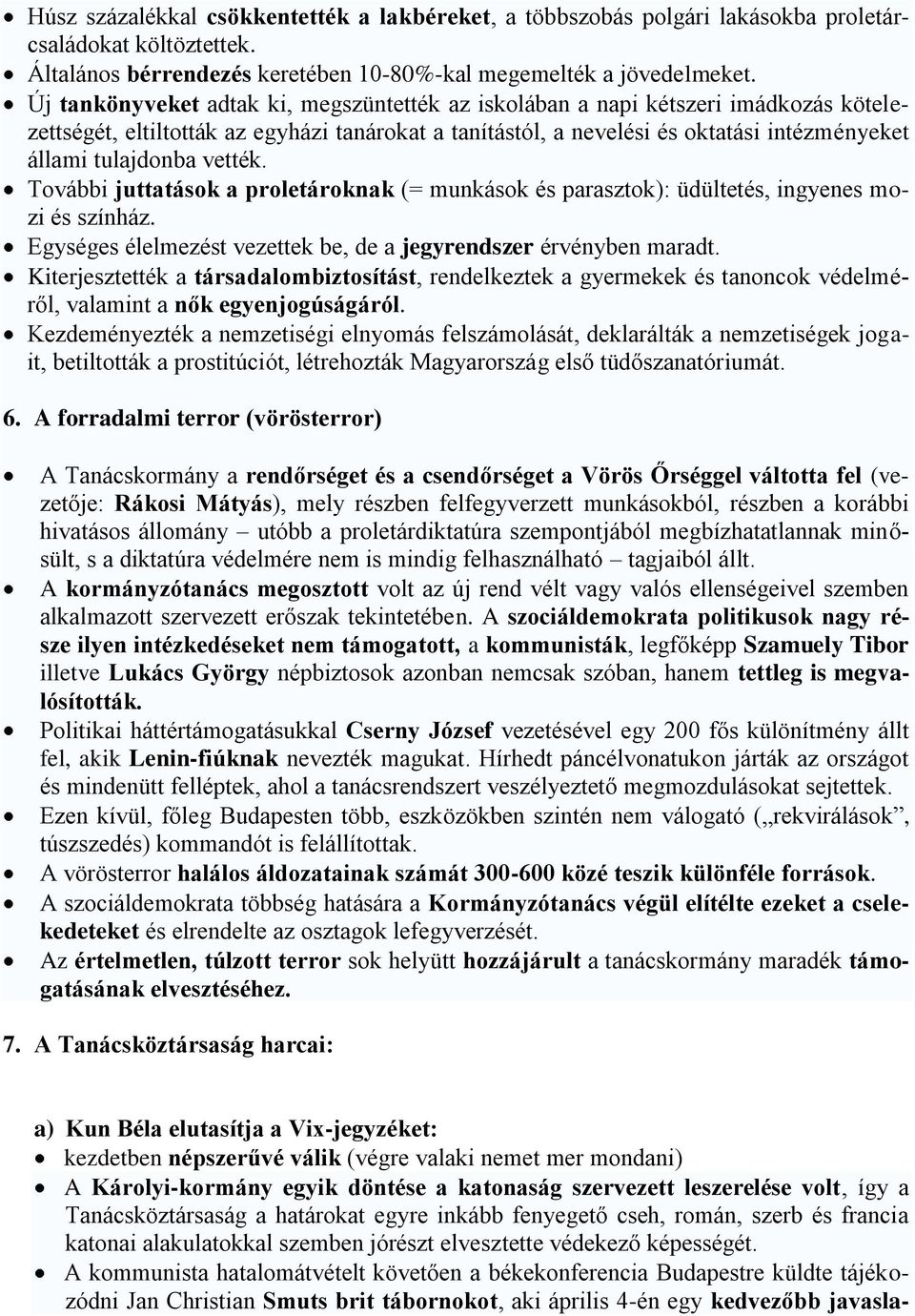 vették. További juttatások a proletároknak (= munkások és parasztok): üdültetés, ingyenes mozi és színház. Egységes élelmezést vezettek be, de a jegyrendszer érvényben maradt.