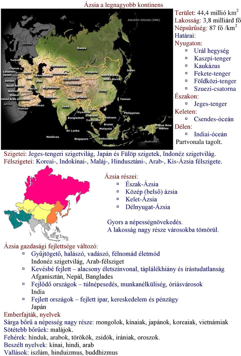 Félszigetei: Koreai-, Indokínai-, Maláj-, Hindusztáni-, Arab-, Kis-Ázsia félszigete. Ázsia részei: Észak-Ázsia Közép (belső) ázsia Kelet-Ázsia Délnyugat-Ázsia Gyors a népességnövekedés.