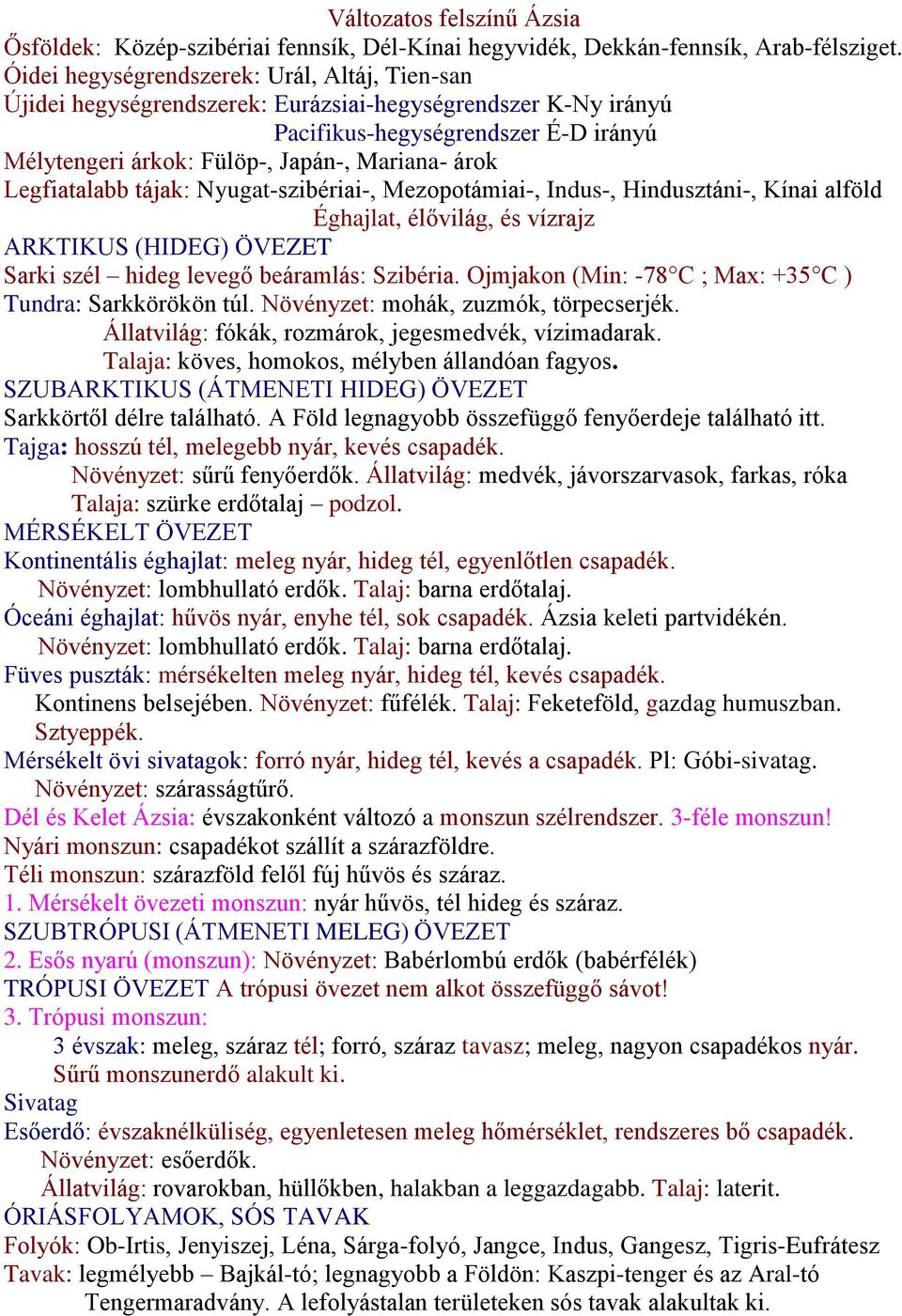 Legfiatalabb tájak: Nyugat-szibériai-, Mezopotámiai-, Indus-, Hindusztáni-, Kínai alföld Éghajlat, élővilág, és vízrajz ARKTIKUS (HIDEG) ÖVEZET Sarki szél hideg levegő beáramlás: Szibéria.