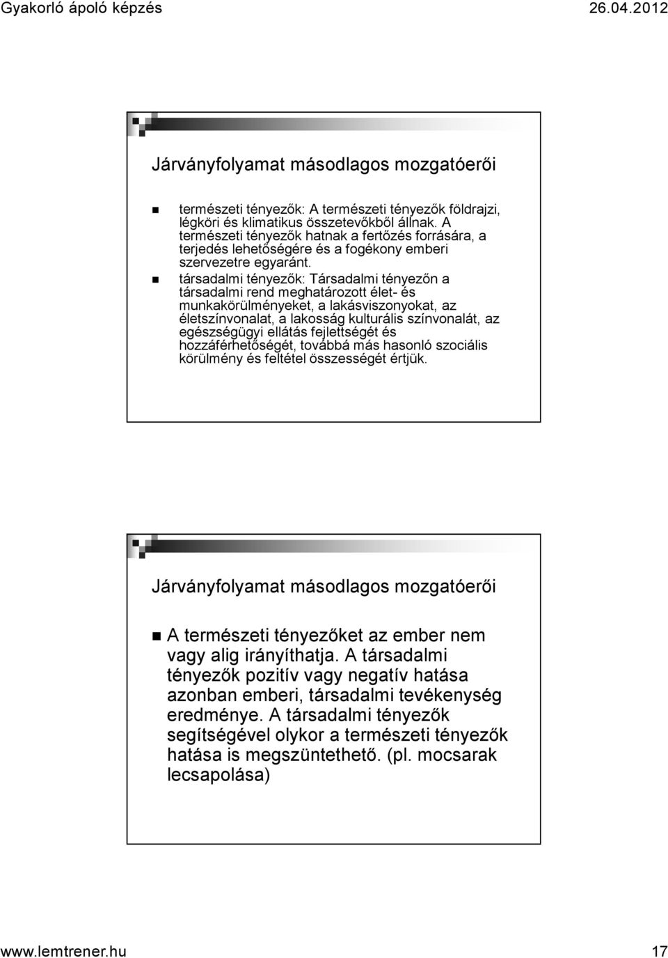 társadalmi tényezők: Társadalmi tényezőn a társadalmi rend meghatározott élet-és munkakörülményeket, a lakásviszonyokat, az életszínvonalat, a lakosság kulturális színvonalát, az egészségügyi ellátás