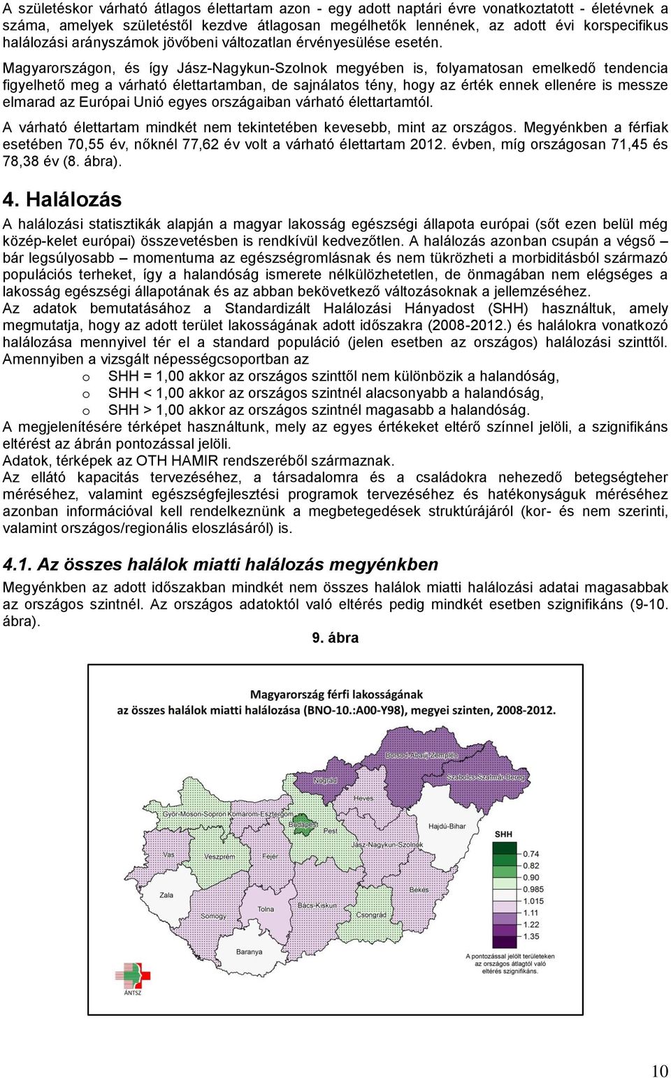 Magyarországon, és így Jász-Nagykun-Szolnok megyében is, folyamatosan emelkedő tendencia figyelhető meg a várható élettartamban, de sajnálatos tény, hogy az érték ennek ellenére is messze elmarad az