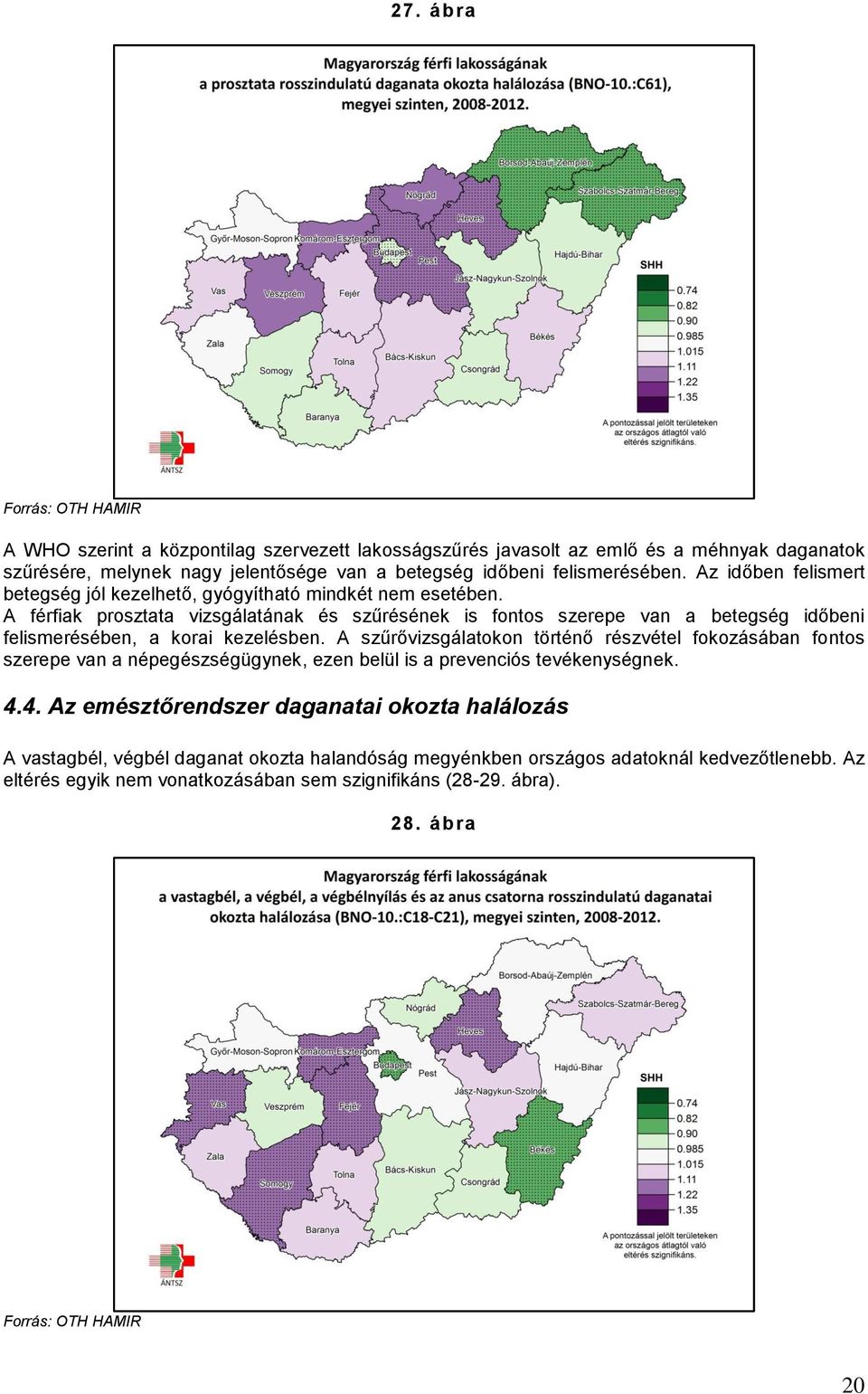 A férfiak prosztata vizsgálatának és szűrésének is fontos szerepe van a betegség időbeni felismerésében, a korai kezelésben.