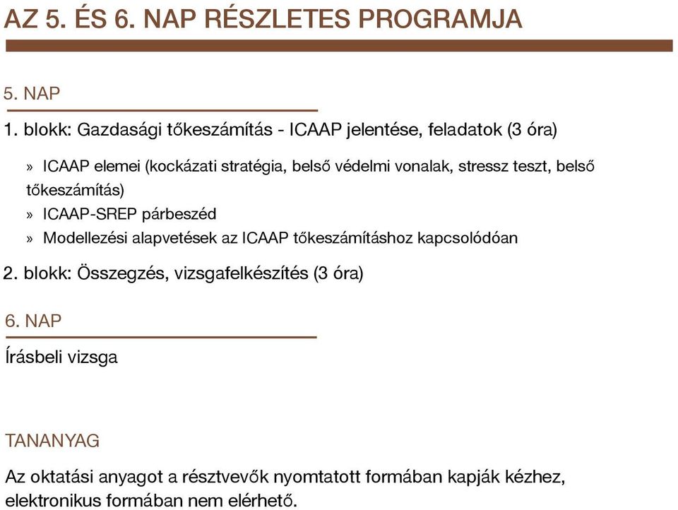 vonalak, stressz teszt, belső tőkeszámítás)» ICAAP-SREP párbeszéd» Modellezési alapvetések az ICAAP tőkeszámításhoz