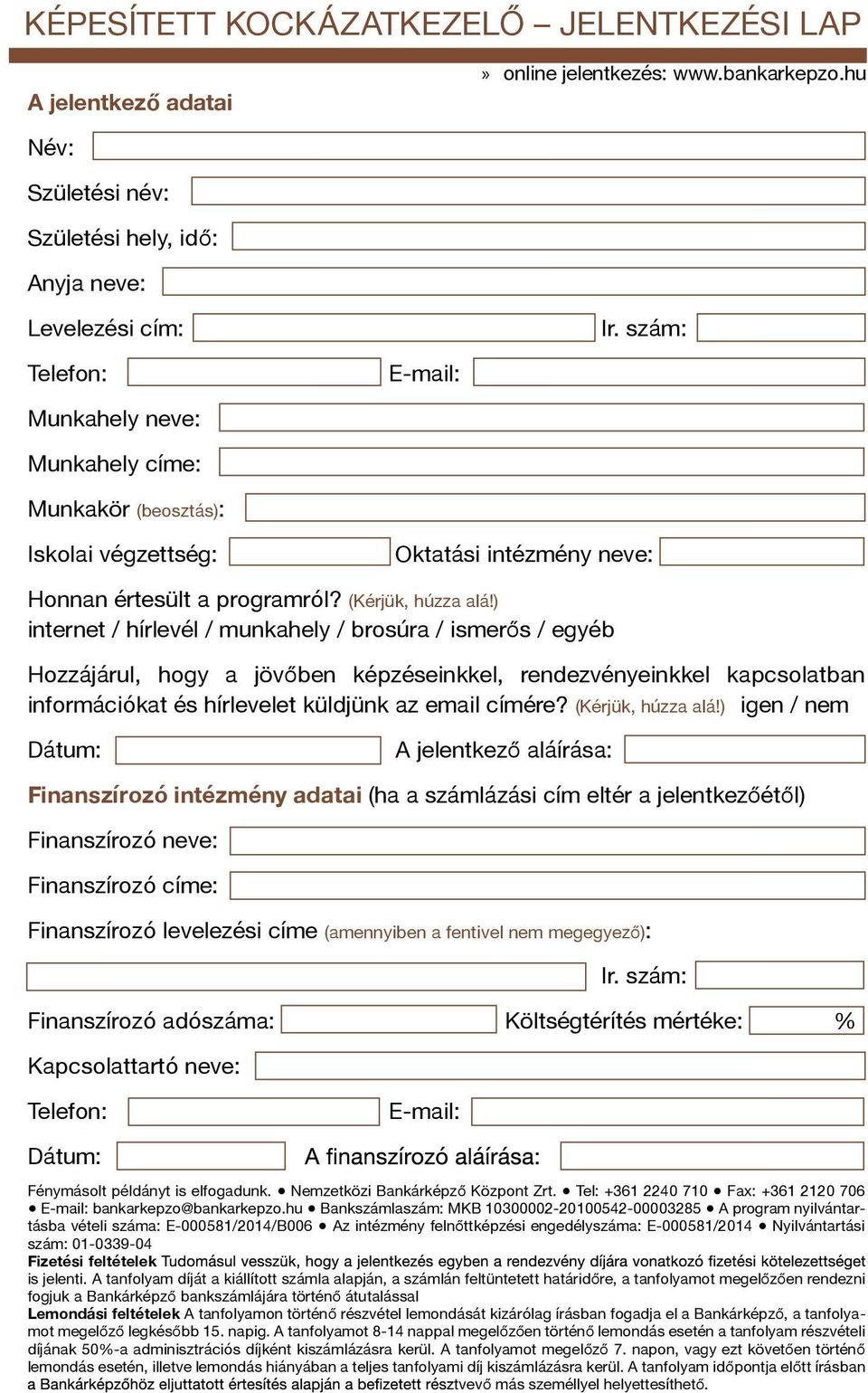 ) internet / hírlevél / munkahely / brosúra / ismerős / egyéb Hozzájárul, hogy a jövőben képzéseinkkel, rendezvényeinkkel kapcsolatban információkat és hírlevelet küldjünk az email címére?