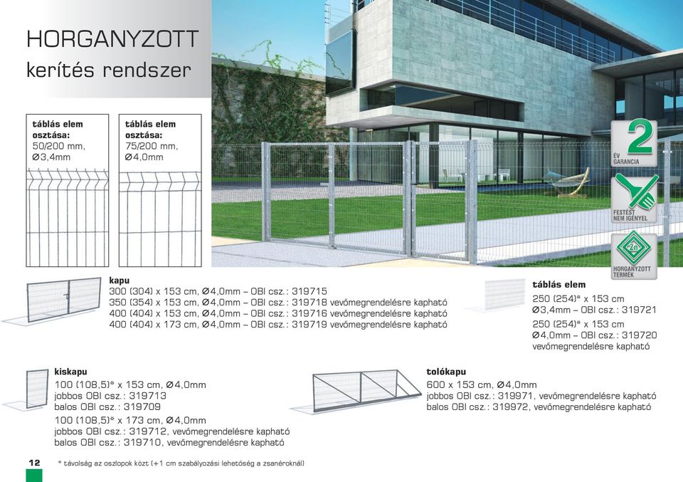 : 319719 vevőmegrendelésre kapható táblás elem 250 (254)* x 153 cm 3,4mm OBI csz.: 319721 250 (254)* x 153 cm 4,0mm OBI csz.