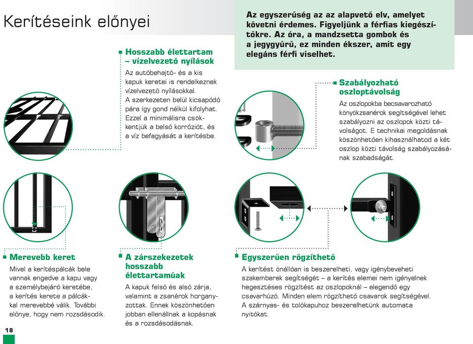 Az egyszerűség az az alapvető elv, amelyet követni érdemes. Figyeljünk a férfias kiegészítőkre. Az óra, a mandzsetta gombok és a jegygyűrű, ez minden ékszer, amit egy elegáns férfi viselhet.