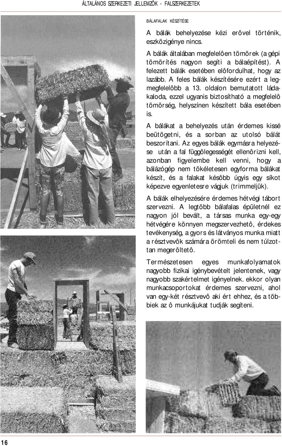 oldalon bemutatott ládakaloda, ezzel ugyanis biztosítható a megfelelô tömörség, helyszínen készített bála esetében is.