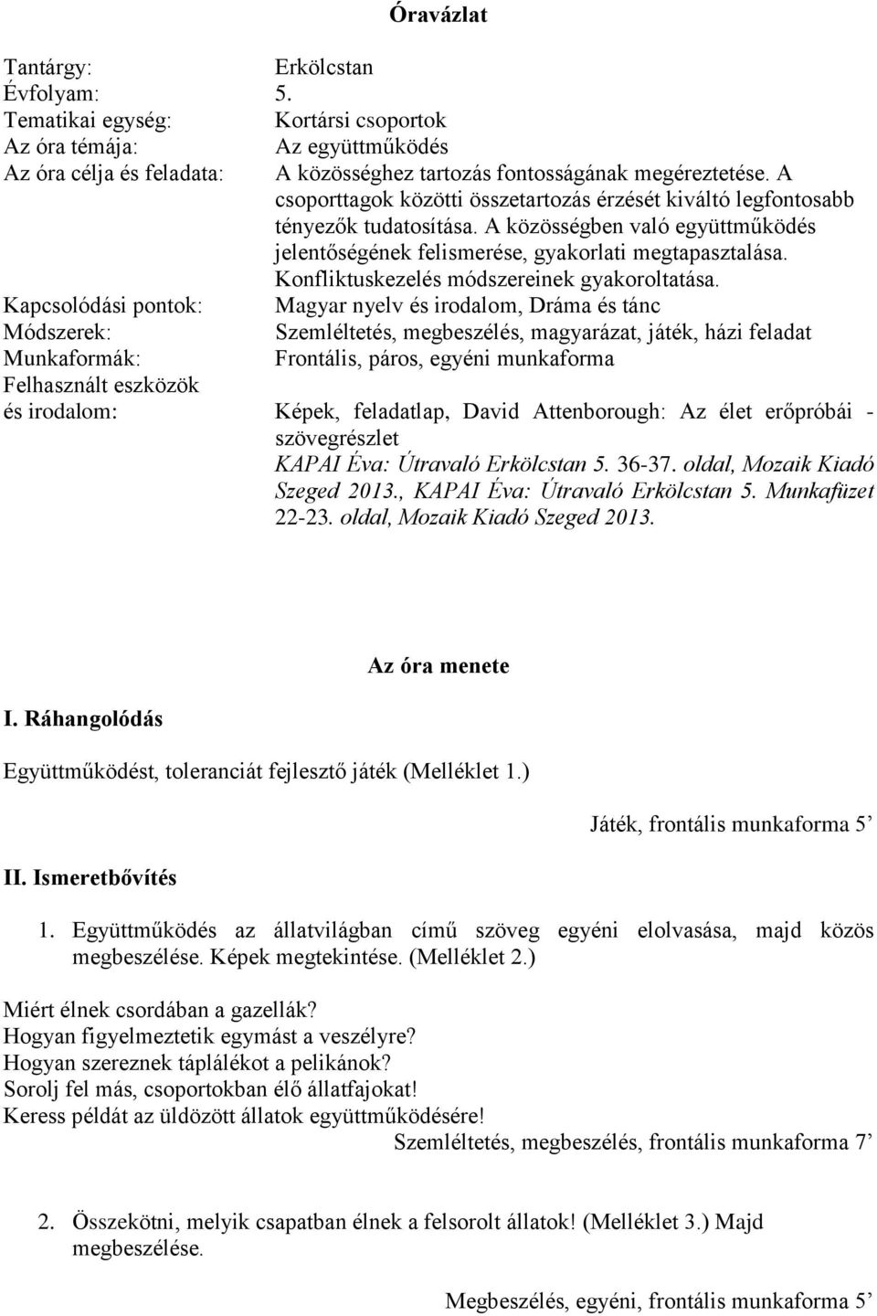 Óravázlat. Az óra menete. 1. Együttműködés az állatvilágban című szöveg  egyéni elolvasása, majd közös megbeszélése. Képek megtekintése. (Melléklet  2. - PDF Ingyenes letöltés