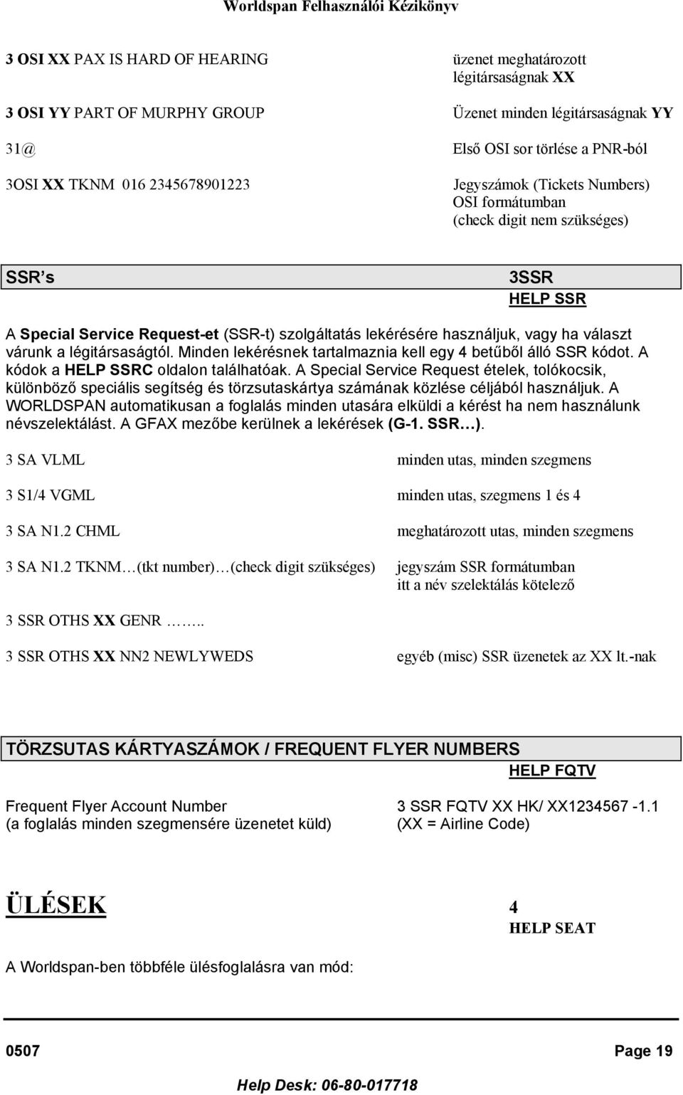 várunk a légitársaságtól. Minden lekérésnek tartalmaznia kell egy 4 betűből álló SSR kódot. A kódok a HELP SSRC oldalon találhatóak.