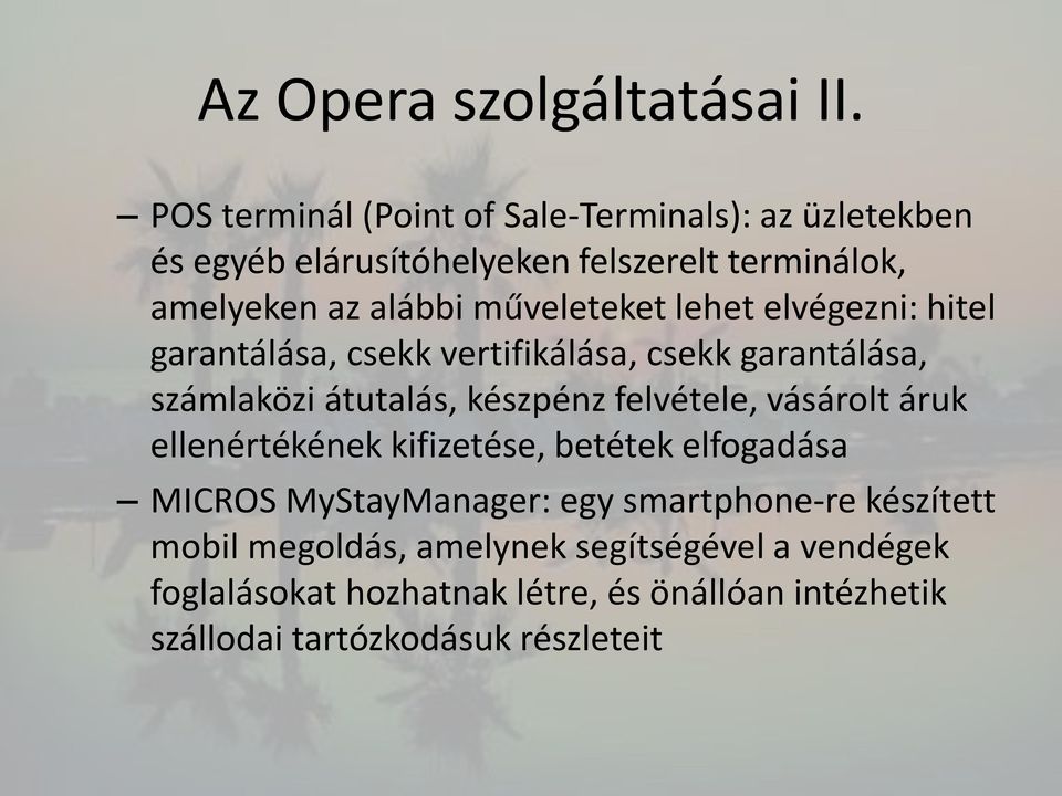 műveleteket lehet elvégezni: hitel garantálása, csekk vertifikálása, csekk garantálása, számlaközi átutalás, készpénz felvétele,