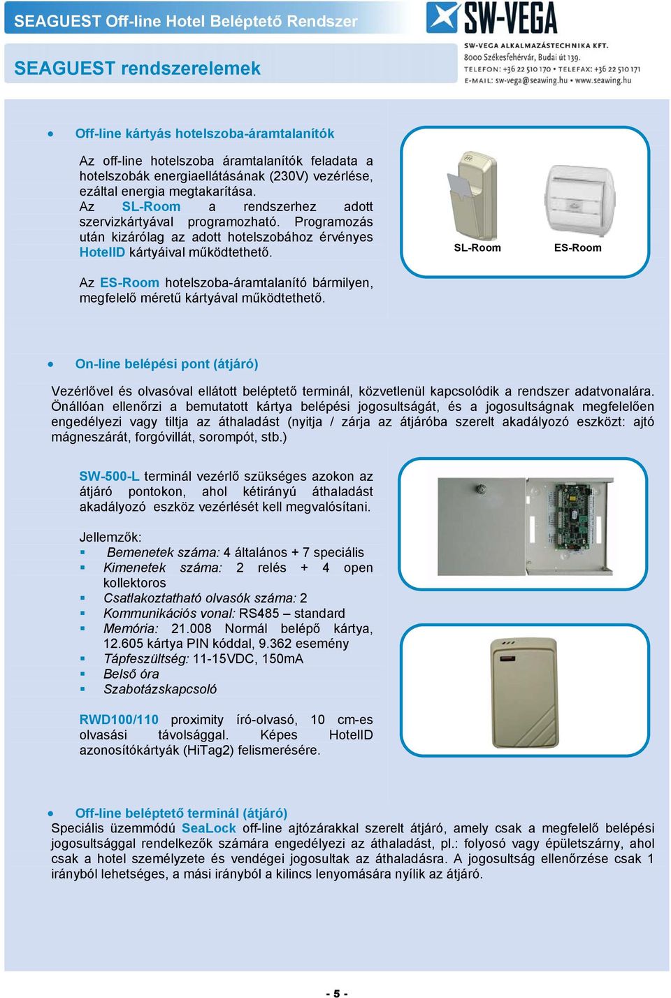 Az ES-Room hotelszoba-áramtalanító bármilyen, megfelelő méretű kártyával működtethető.