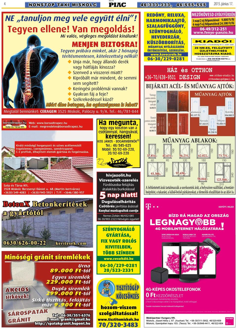 Tegyen próbára minket, akár 2 hónapig 41-46-ig térítésmentesen, kötelezettség nélkül! 2014. május 7. u Unja már, hogy állandó derék vagy hátfájás kínozza? CARTOUR UTAZÁSI IRODAa visszerei miatt?