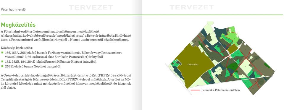 Közösségi közlekedés: 166, 166A, 266 jelzésű buszok Ferihegy vasútállomás, Béke tér vagy Pestszentimre vasútállomás (166-os busszal akár Soroksár, Pesterzsébet) irányából 182, 282E, 184, 284E jelzésű