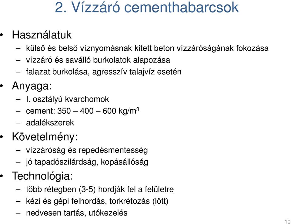 osztályú kvarchomok cement: 350 400 600 kg/m 3 adalékszerek Követelmény: vízzáróság és repedésmentesség jó