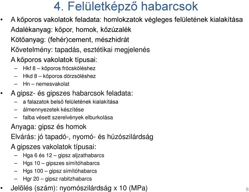 feladata: a falazatok belső felületének kialakítása álmennyezetek készítése falba vésett szerelvények elburkolása Anyaga: gipsz és homok Elvárás: jó tapadó-, nyomó- és