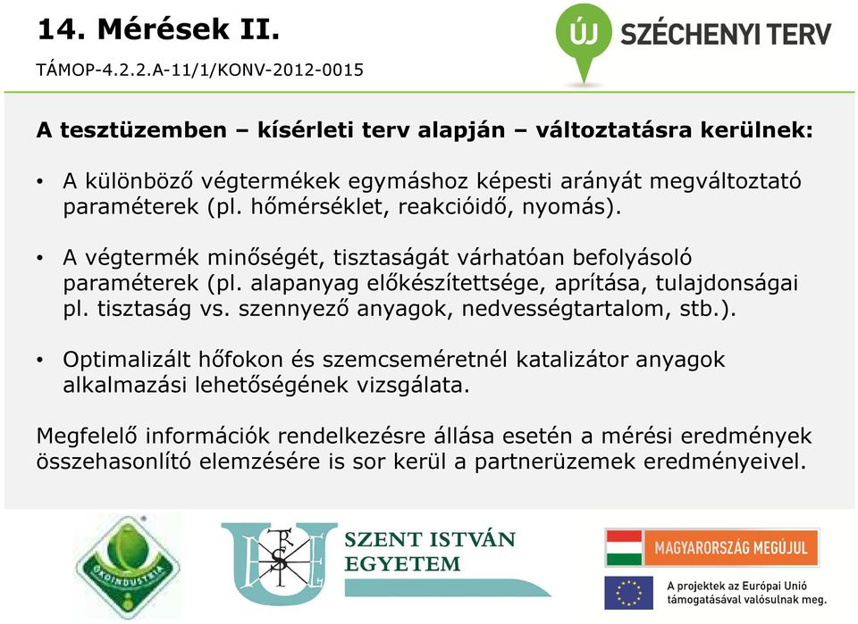 hőmérséklet, reakcióidő, nyomás). A végtermék minőségét, tisztaságát várhatóan befolyásoló paraméterek (pl.