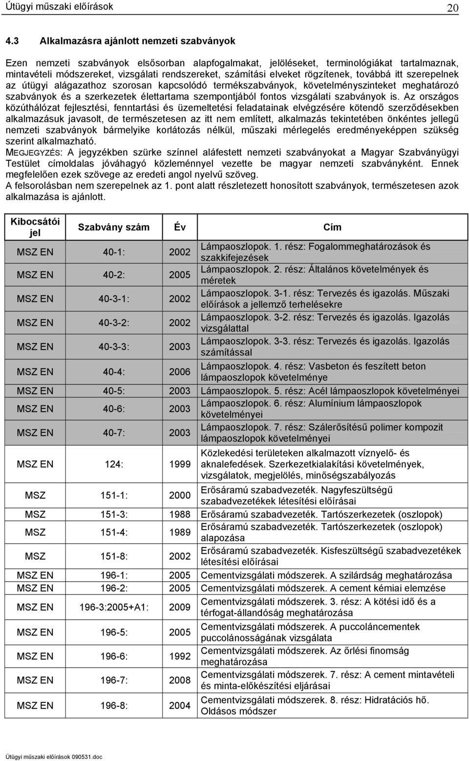 szempontjából fontos vizsgálati szabványok is.