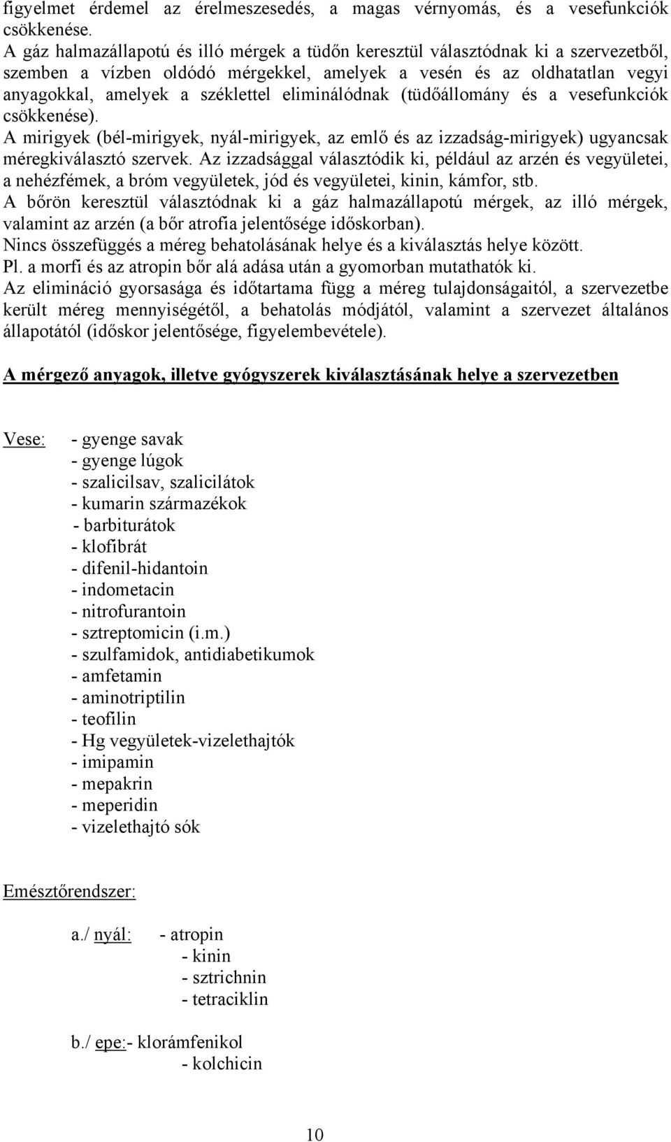 eliminálódnak (tüdőállomány és a vesefunkciók csökkenése). A mirigyek (bél-mirigyek, nyál-mirigyek, az emlő és az izzadság-mirigyek) ugyancsak méregkiválasztó szervek.