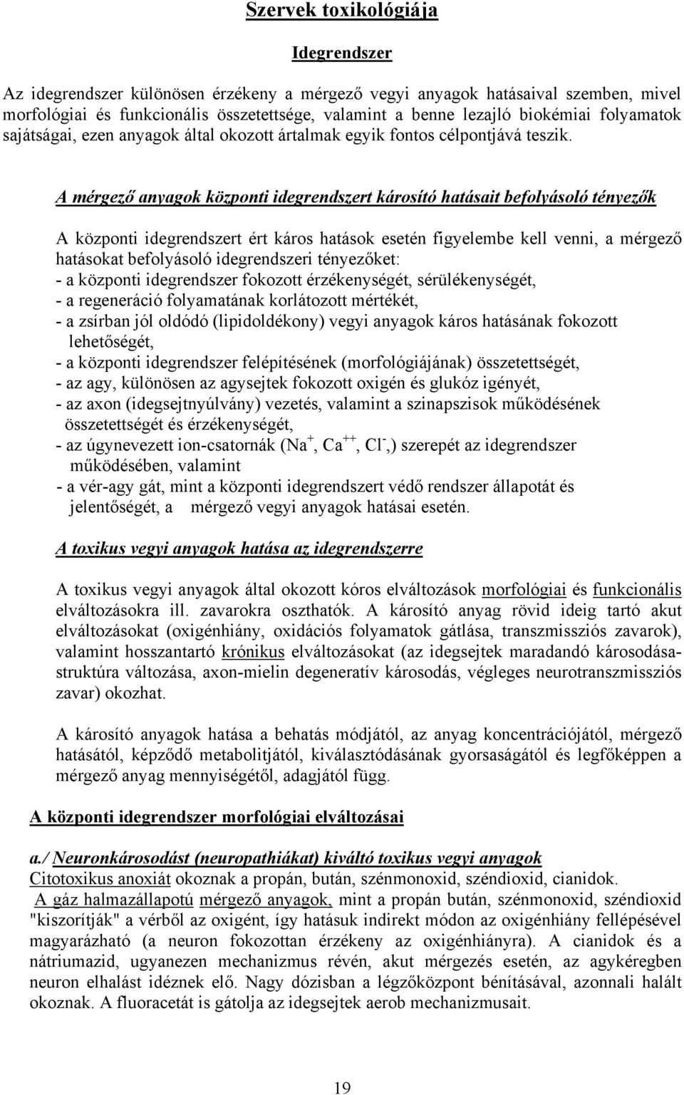 A mérgező anyagok központi idegrendszert károsító hatásait befolyásoló tényezők A központi idegrendszert ért káros hatások esetén figyelembe kell venni, a mérgező hatásokat befolyásoló idegrendszeri