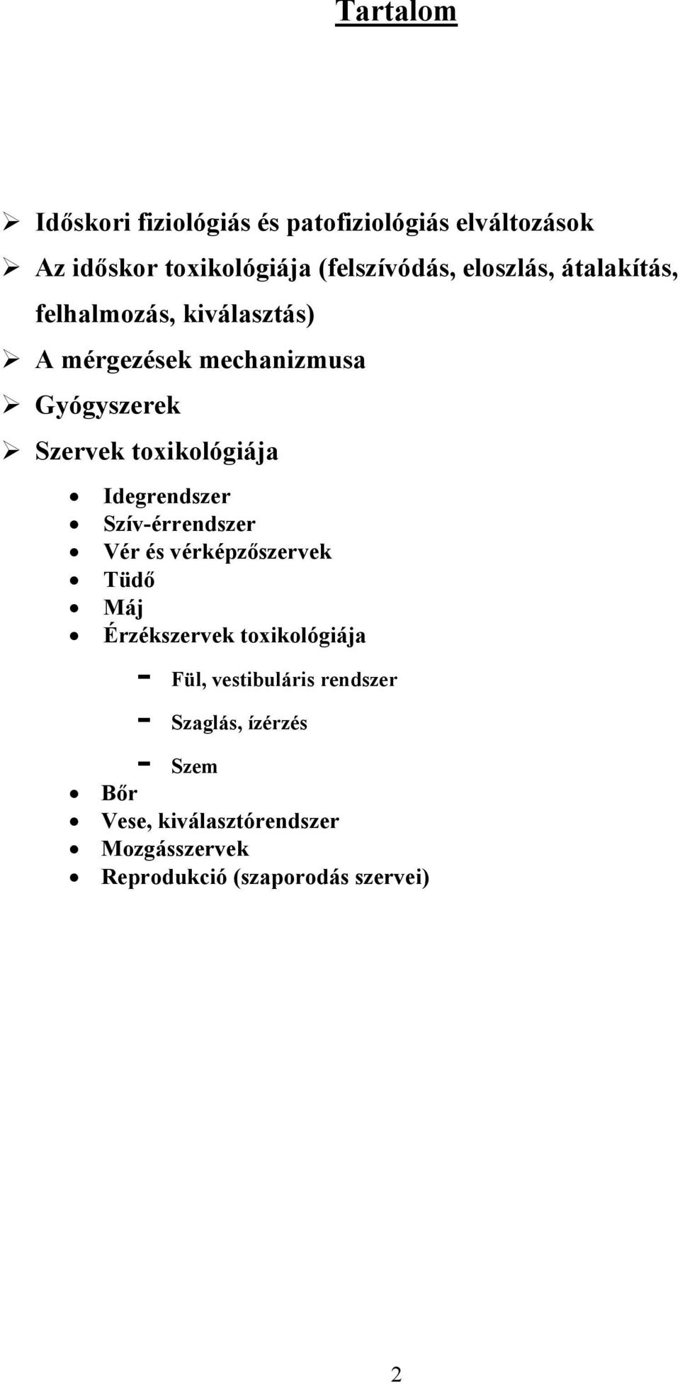 Idegrendszer Szív-érrendszer Vér és vérképzőszervek Tüdő Máj Érzékszervek toxikológiája - Fül, vestibuláris