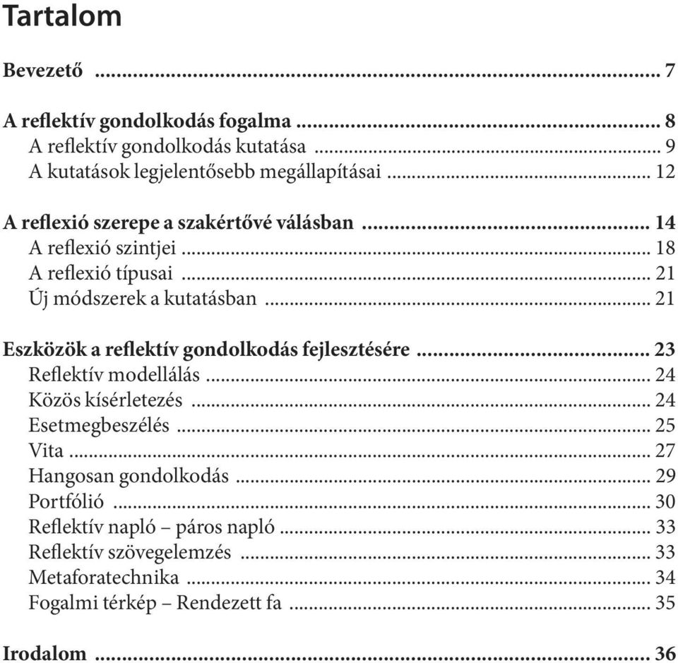 .. 21 Eszközök a reflektív gondolkodás fejlesztésére... 23 Reflektív modellálás... 24 Közös kísérletezés... 24 Esetmegbeszélés... 25 Vita.