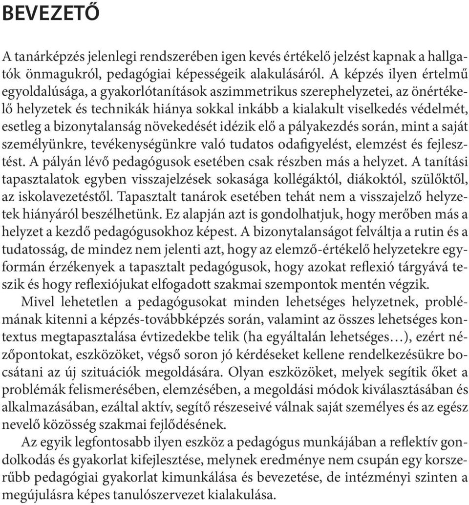 eset leg a bi zony ta lan ság nö ve ke dé sét idé zik elő a pá lya kez dés so rán, mint a sa ját sze mé lyünk re, te vé keny sé günk re va ló tu da tos oda fi gye lést, elem zést és fej lesz - tést.