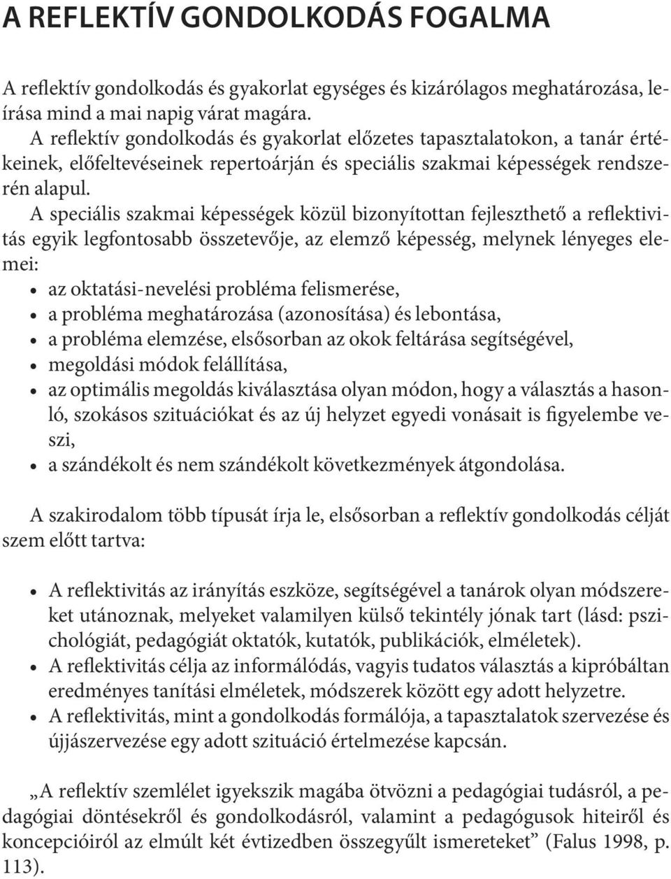 A speciális szakmai képességek közül bizonyítottan fejleszthető a reflektivitás egyik legfontosabb összetevője, az elemző képesség, melynek lényeges elemei: az oktatási-nevelési probléma felismerése,