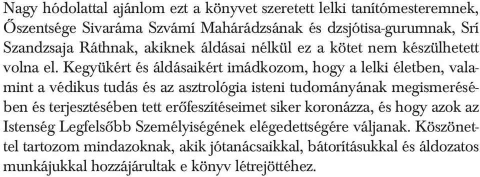 Kegyükért és áldásaikért imádkozom, hogy a lelki életben, valamint a védikus tudás és az asztrológia isteni tudományának megismerésében és terjesztésében