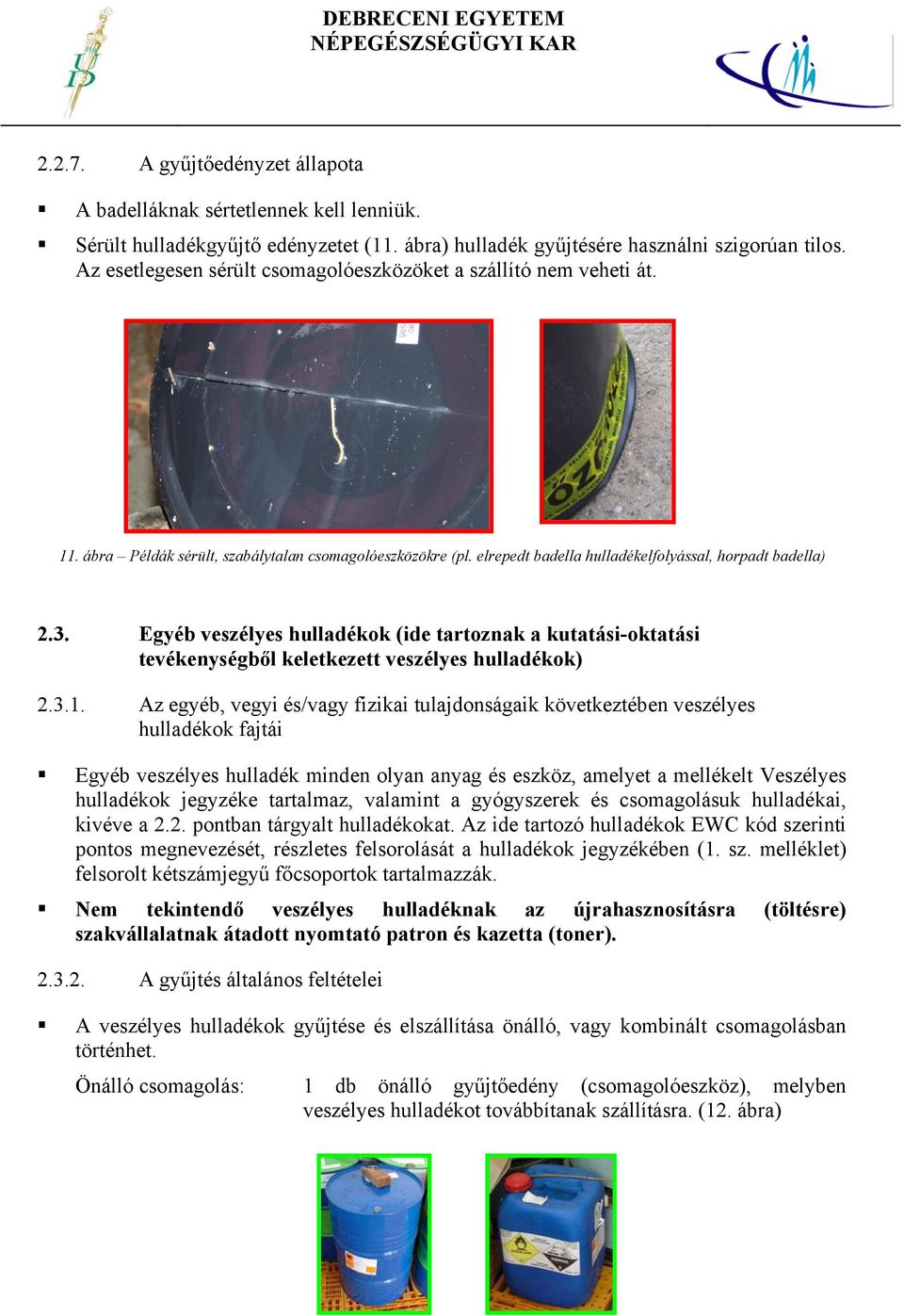 Egyéb veszélyes hulladékok (ide tartoznak a kutatási-oktatási tevékenységből keletkezett veszélyes hulladékok) 2.3.1.