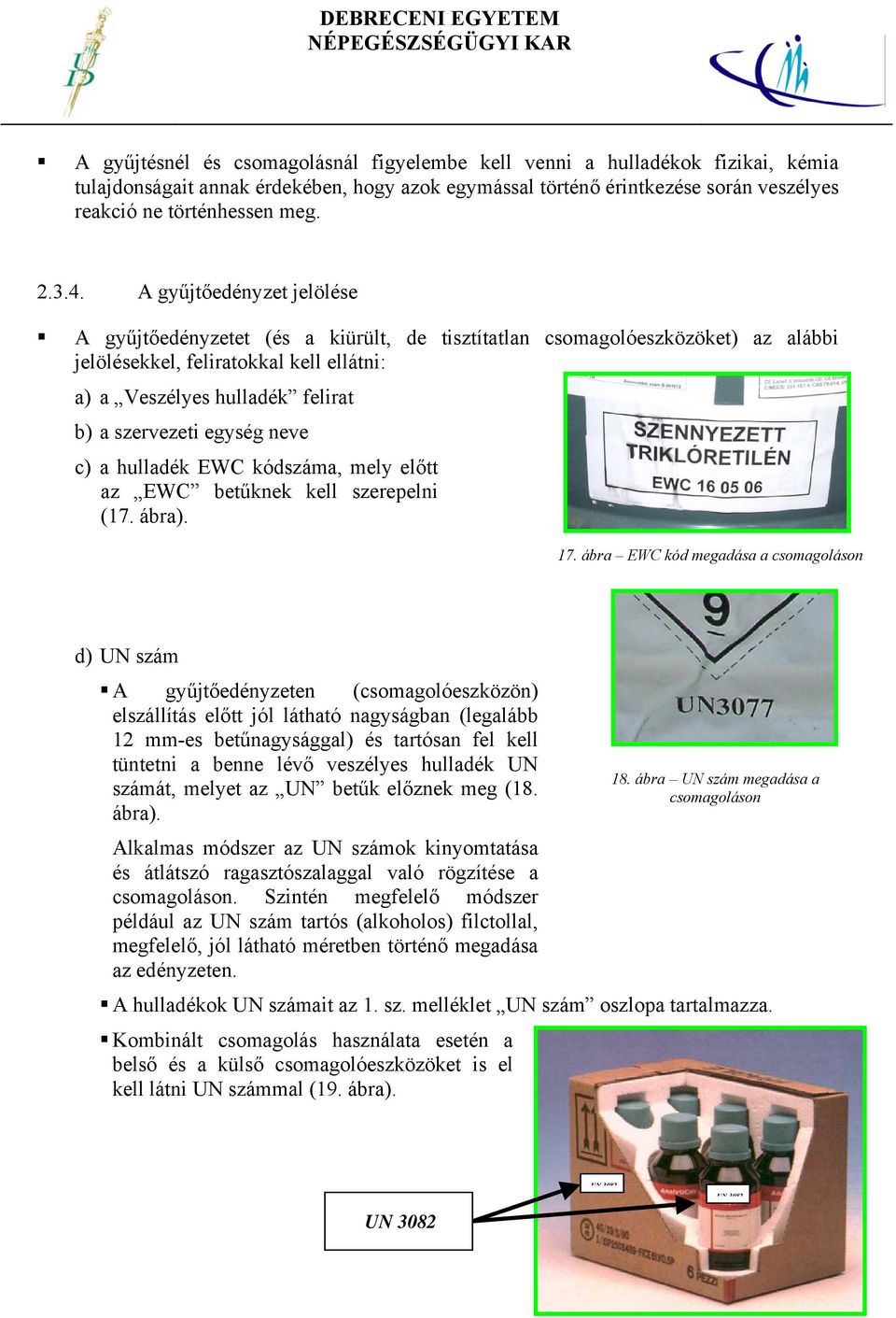 szervezeti egység neve c) a hulladék EWC kódszáma, mely előtt az EWC betűknek kell szerepelni (17. ábra). 17.