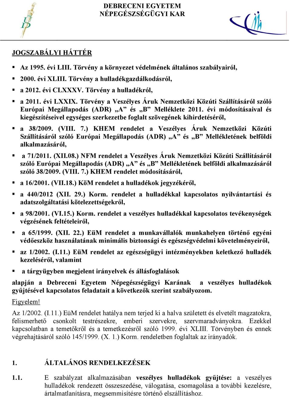 évi módosításaival és kiegészítéseivel egységes szerkezetbe foglalt szövegének kihirdetéséről, a 38/2009. (VIII. 7.