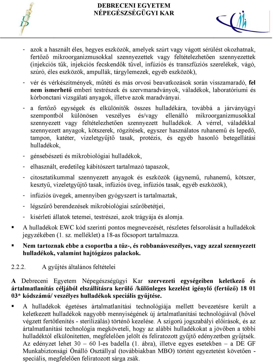 visszamaradó, fel nem ismerhető emberi testrészek és szervmaradványok, váladékok, laboratóriumi és kórbonctani vizsgálati anyagok, illetve azok maradványai.