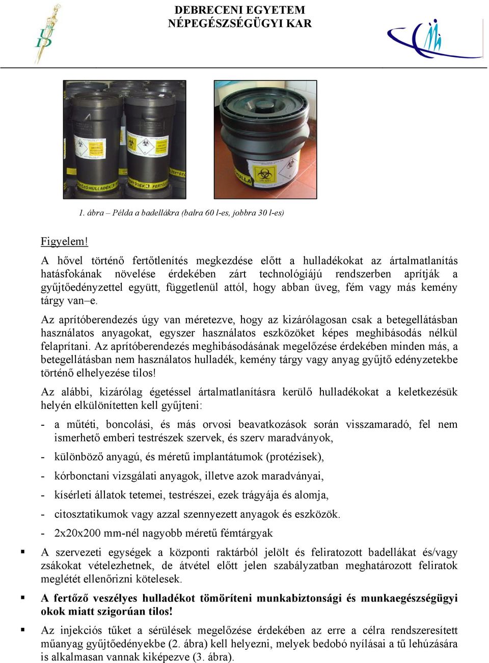 hogy abban üveg, fém vagy más kemény tárgy van e.