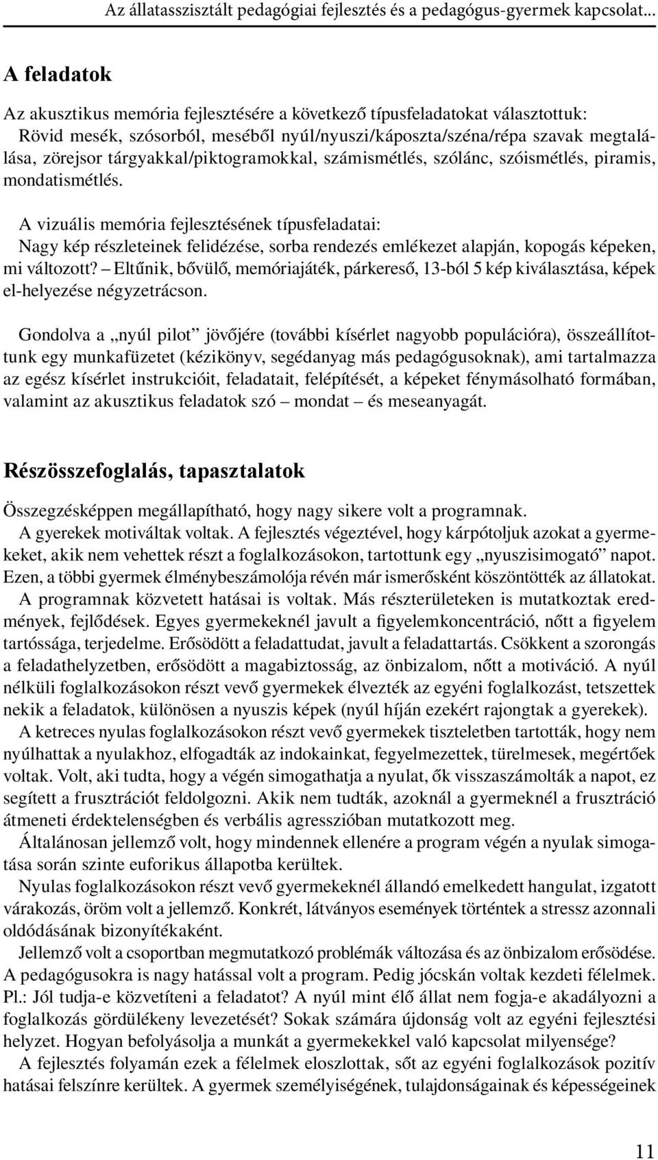 tárgyakkal/piktogramokkal, számismétlés, szólánc, szóismétlés, piramis, mondatismétlés.