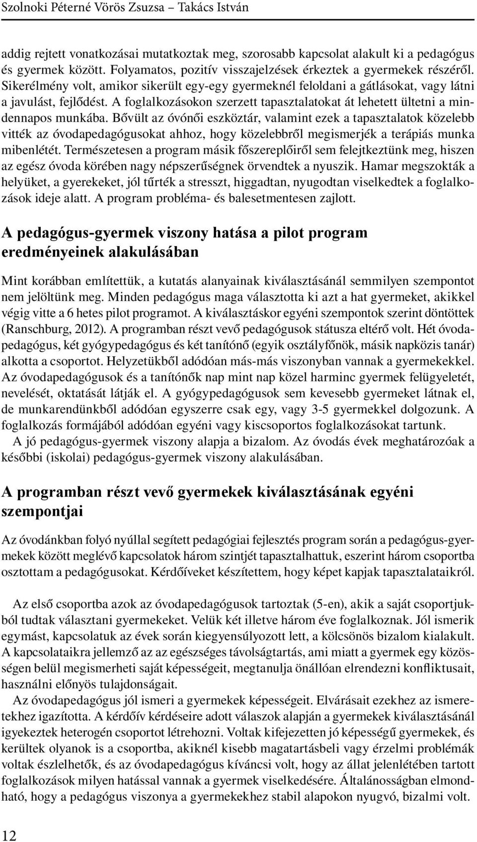 A foglalkozásokon szerzett tapasztalatokat át lehetett ültetni a mindennapos munkába.