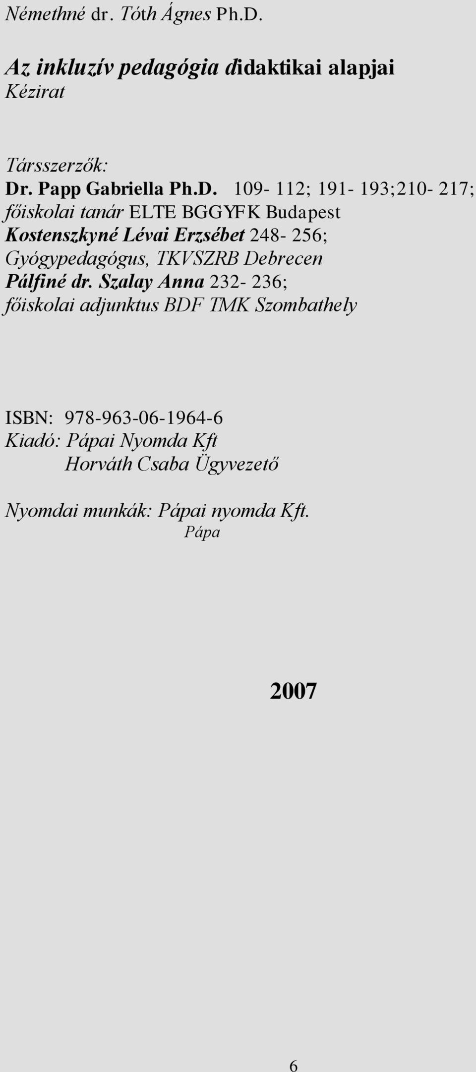 109-112; 191-193;210-217; főiskolai tanár ELTE BGGYFK Budapest Kostenszkyné Lévai Erzsébet 248-256;