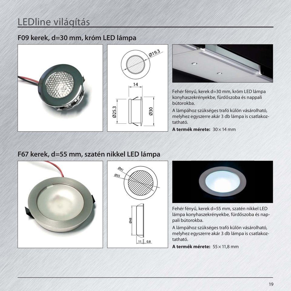 A termék mérete: 30 14 mm F67 kerek, d=55 mm, szatén nikkel LED lámpa Fehér fényű, kerek d=55 mm, szatén nikkel LED lámpa