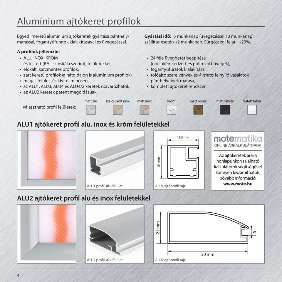 kivitel minőség, az ALU1, ALU3, ALU4 és ALU4/2 keretek csavarozhatók, az ALU2 keretek patent megoldásúak, Gyártási idő: 5 munkanap (üvegezéssel 10 munkanap); szállítás esetén +2 munkanap.