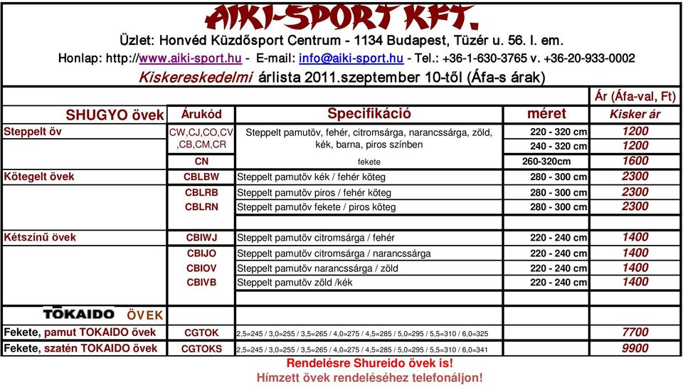 1200,CB,CM,CR kék, barna, piros színben 240-320 cm 1200 CN fekete 260-320cm 1600 Kötegelt övek CBLBW Steppelt pamutöv kék / fehér köteg 280-300 cm 2300 CBLRB Steppelt pamutöv piros / fehér köteg