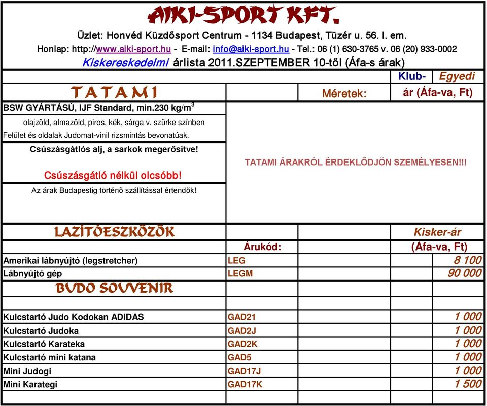szürke színben Felület és oldalak Judomat-vinil rizsmintás bevonatúak. Csúszásgátlós alj, a sarkok megerősítve! Csúszásgátló nélkül olcsóbb! Az árak Budapestig történő szállítással értendők!
