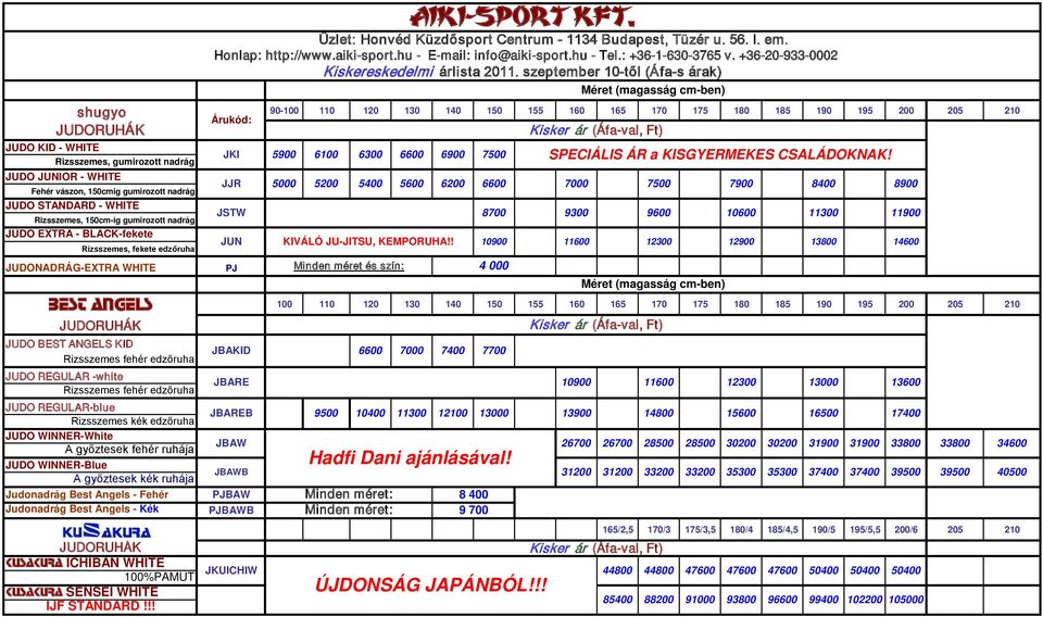 175 180 185 190 195 200 205 210 JUDORUHÁK JUDO BEST ANGELS KID Rizsszemes fehér edzőruha JUDO REGULAR -white Rizsszemes fehér edzőruha JUDO REGULAR-blue Rizsszemes kék edzőruha JUDO WINNER-White A
