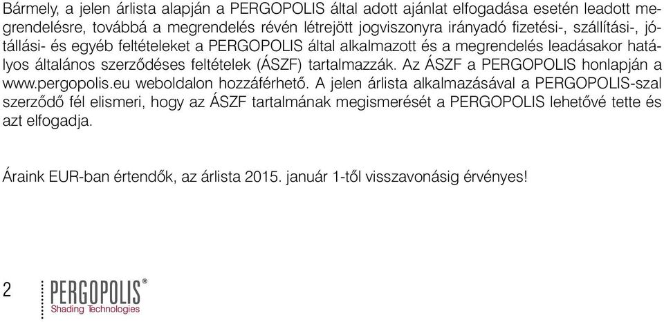 feltételek (ÁSZF) tartalmazzák. Az ÁSZF a PERGOPOIS honlapján a www.pergopolis.eu weboldalon hozzáférhetõ.