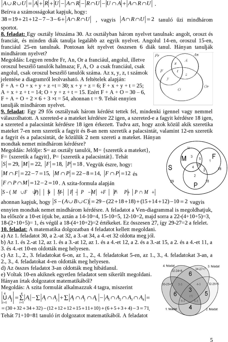 Háya taulják midhárom yelvet? Megoldás: Legye redre Fr, A, Or a fraciául, agolul, illetve oroszul beszélő taulók halmaza; F, A, O a csak fraciául, csak agolul, csak oroszul beszélő taulók száma.