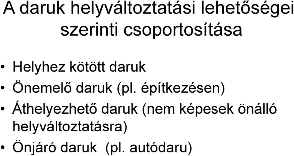(pl. építkezésen) Áthelyezhető daruk (nem képesek