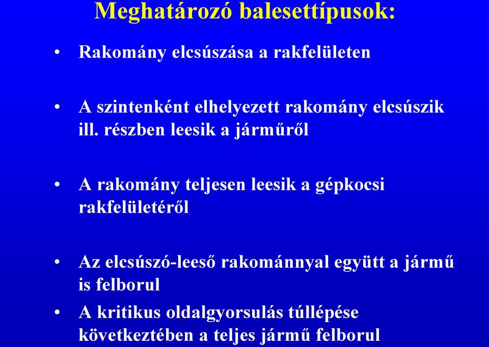 részben leesik a járműről A rakomány teljesen leesik a gépkocsi rakfelületéről