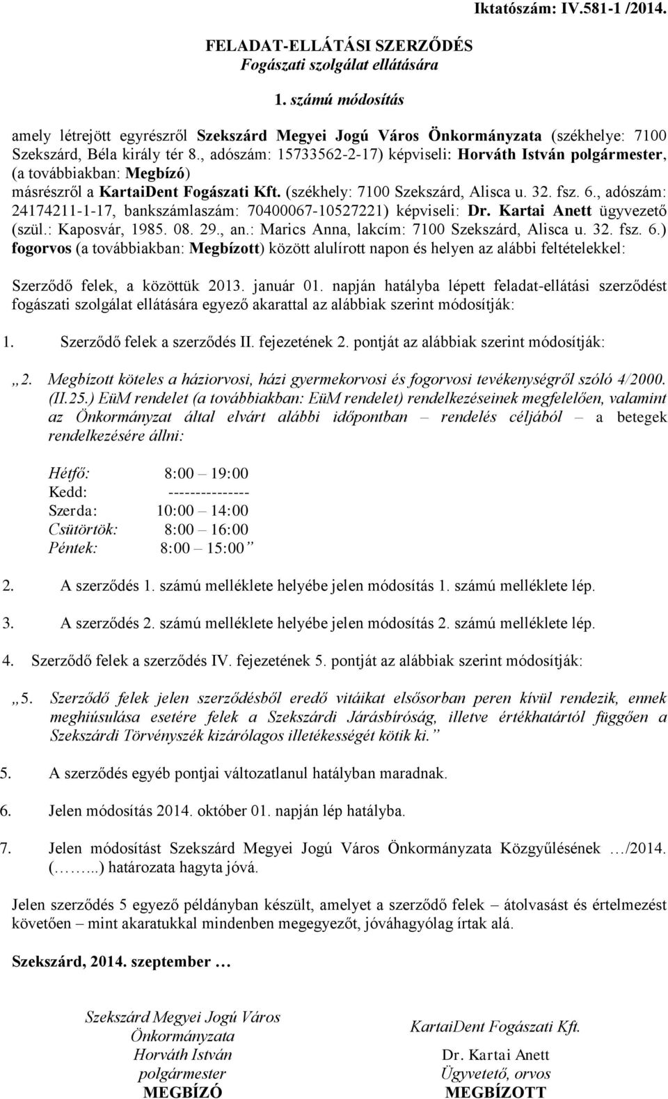 , adószám: 15733562-2-17) képviseli: Horváth István polgármester, (a továbbiakban: Megbízó) másrészről a KartaiDent Fogászati Kft. (székhely: 7100 Szekszárd, Alisca u. 32. fsz. 6.