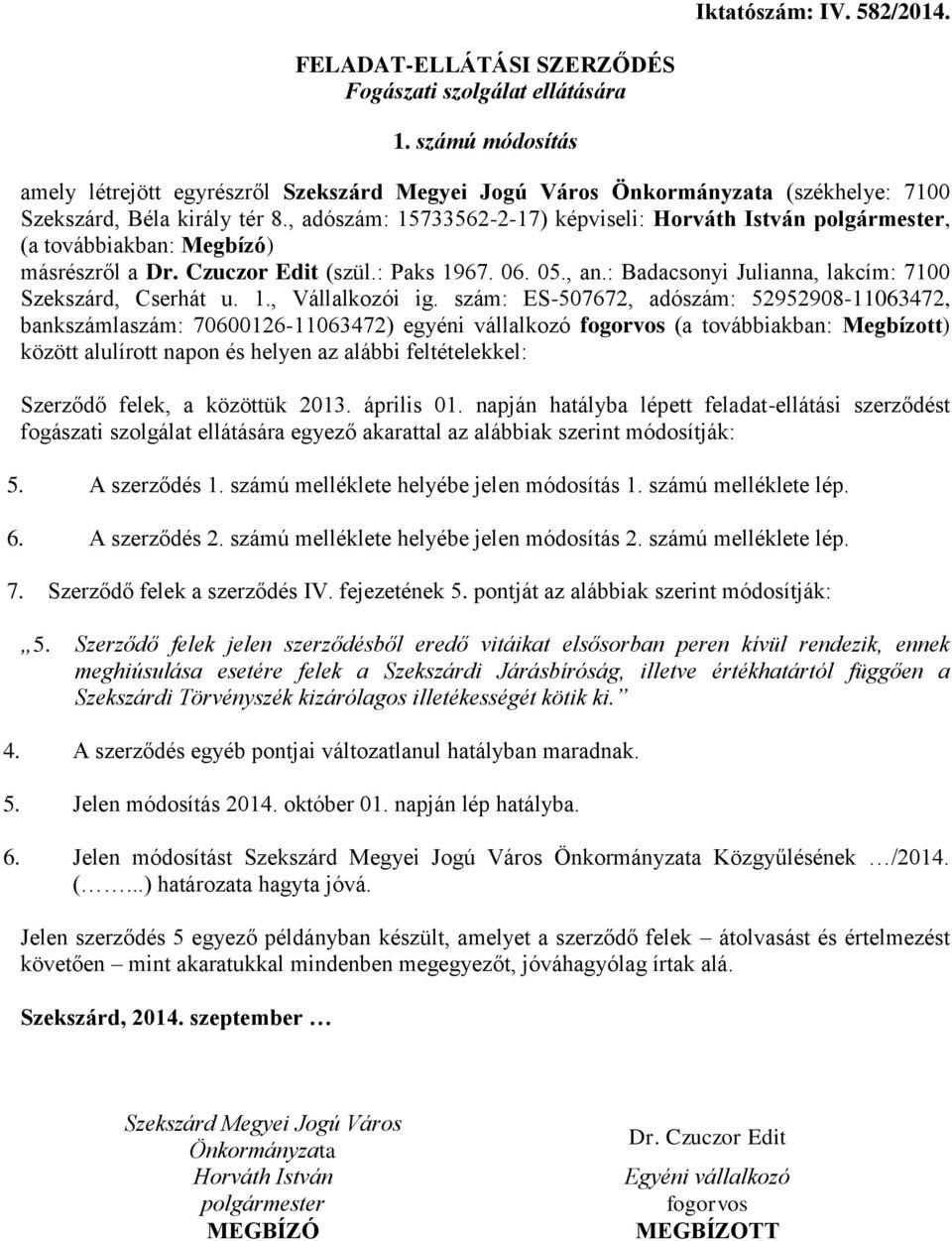 , adószám: 15733562-2-17) képviseli: Horváth István polgármester, (a továbbiakban: Megbízó) másrészről a Dr. Czuczor Edit (szül.: Paks 1967. 06. 05., an.