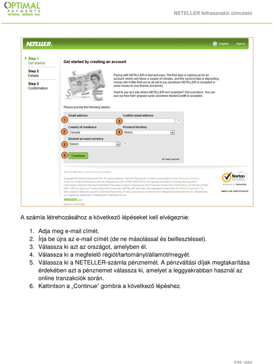 Válassza ki a megfelelő régiót/tartományt/államot/megyét. 5. Válassza ki a NETELLER-számla pénznemét.